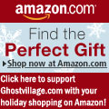 Help support Ghostvillage.com by clicking here and shopping at Amazon.com. We'll earn money through our referral program and you can help keep your favorite paranormal Web site growing! Happy holidays from Ghostvillage.com!