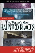 The World's Most Haunted Places, Revised Edition: From the Secret Files of Ghostvillage.com - new book by Jeff Belanger