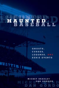 Haunted Baseball: Ghosts, Curses, Legends, and Eerie Events by Mickel Bradley and Dan Gordon